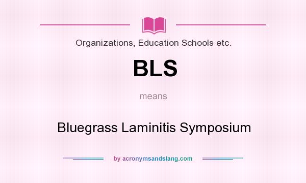 What does BLS mean? It stands for Bluegrass Laminitis Symposium