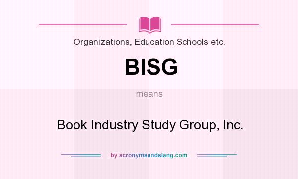 What does BISG mean? It stands for Book Industry Study Group, Inc.