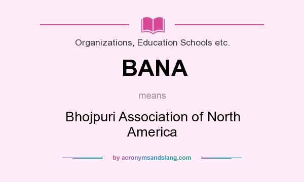 What does BANA mean? It stands for Bhojpuri Association of North America
