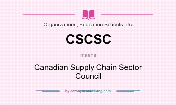 What does CSCSC mean? It stands for Canadian Supply Chain Sector Council