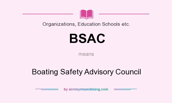 What does BSAC mean? It stands for Boating Safety Advisory Council