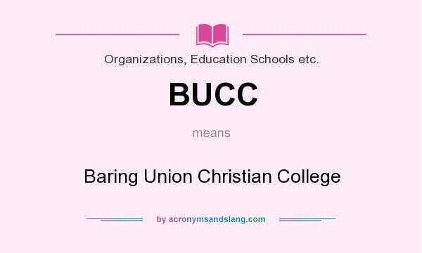 What does BUCC mean? It stands for Baring Union Christian College
