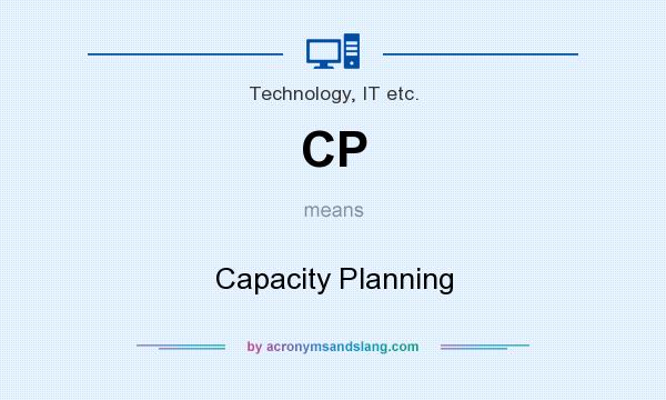 What does CP mean? It stands for Capacity Planning