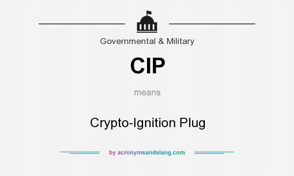 What does CIP mean? It stands for Crypto-Ignition Plug