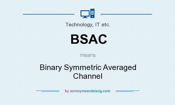 What does BSAC mean? It stands for Binary Symmetric Averaged Channel
