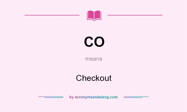 What does CO mean? It stands for Checkout