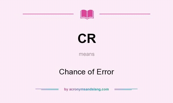 What does CR mean? It stands for Chance of Error