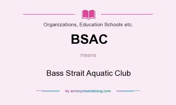 What does BSAC mean? It stands for Bass Strait Aquatic Club