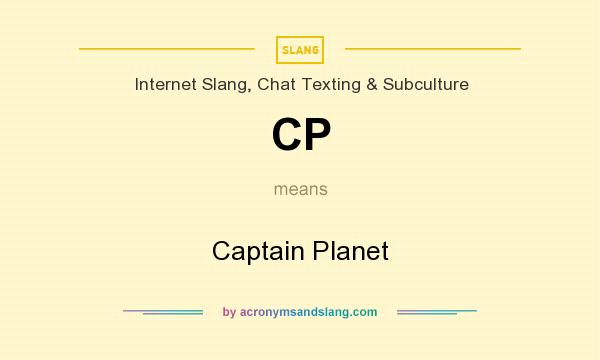 What does CP mean? It stands for Captain Planet