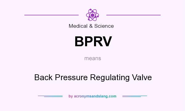 What does BPRV mean? It stands for Back Pressure Regulating Valve