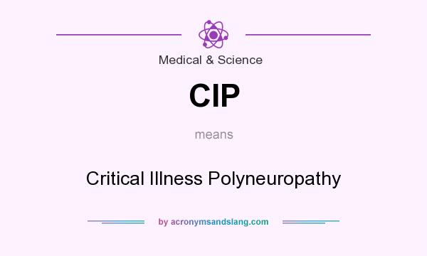 What does CIP mean? It stands for Critical Illness Polyneuropathy