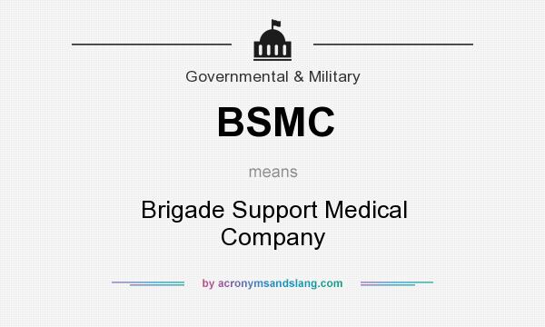 What does BSMC mean? It stands for Brigade Support Medical Company