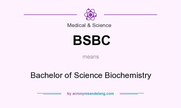 What does BSBC mean? It stands for Bachelor of Science Biochemistry