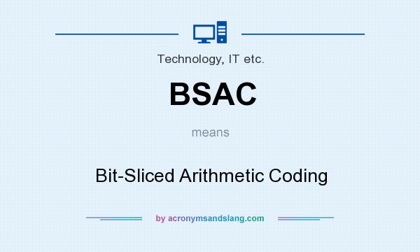 What does BSAC mean? It stands for Bit-Sliced Arithmetic Coding