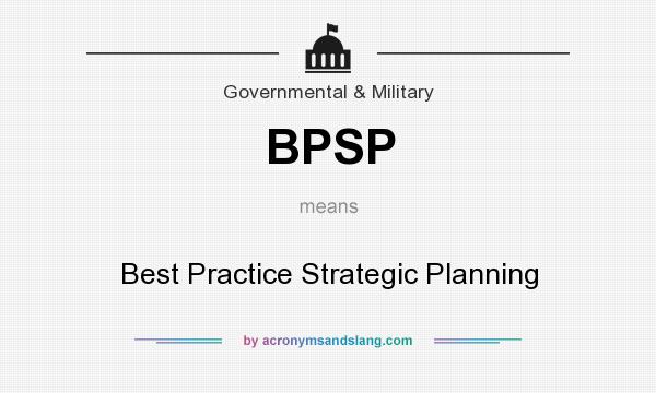 What does BPSP mean? It stands for Best Practice Strategic Planning