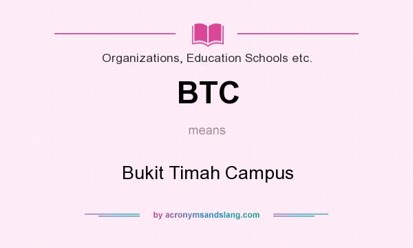 What does BTC mean? It stands for Bukit Timah Campus
