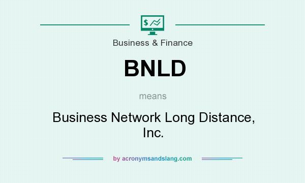 What does BNLD mean? It stands for Business Network Long Distance, Inc.