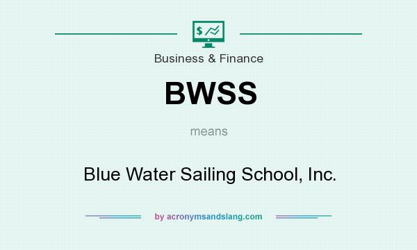 What does BWSS mean? It stands for Blue Water Sailing School, Inc.
