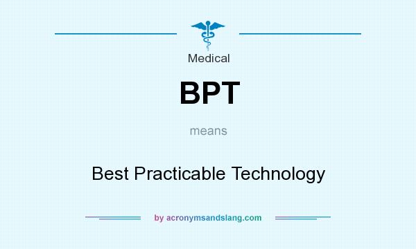 What does BPT mean? It stands for Best Practicable Technology