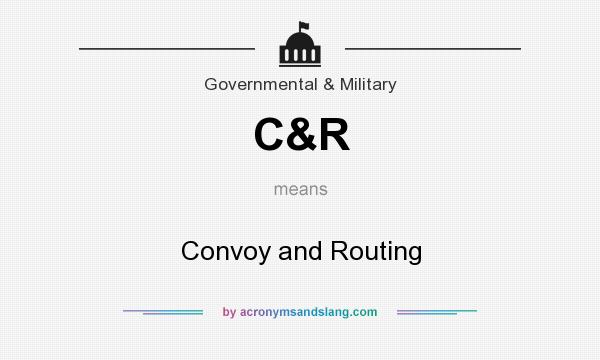 What does C&R mean? It stands for Convoy and Routing