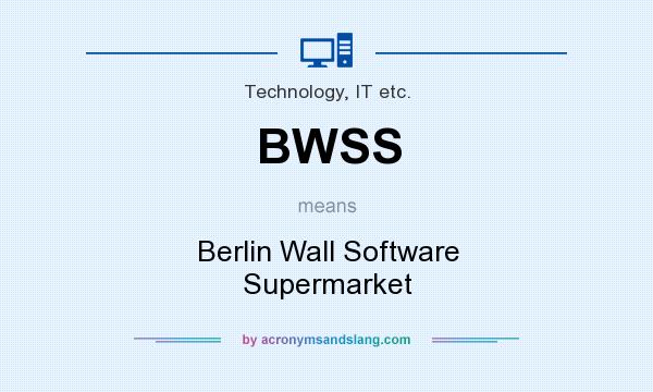 What does BWSS mean? It stands for Berlin Wall Software Supermarket