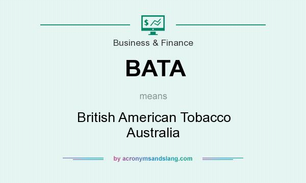 What does BATA mean? It stands for British American Tobacco Australia