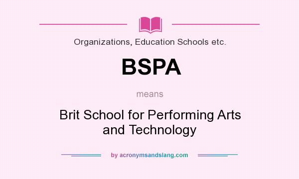 What does BSPA mean? It stands for Brit School for Performing Arts and Technology