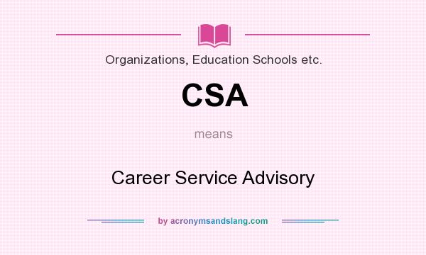 What does CSA mean? It stands for Career Service Advisory