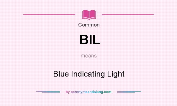 What does BIL mean? It stands for Blue Indicating Light