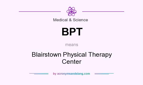What does BPT mean? It stands for Blairstown Physical Therapy Center