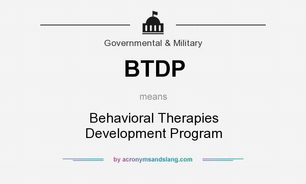 What does BTDP mean? It stands for Behavioral Therapies Development Program