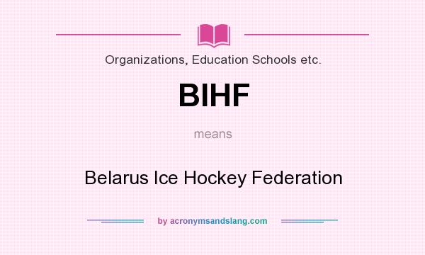 What does BIHF mean? It stands for Belarus Ice Hockey Federation