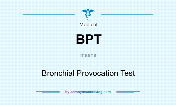 What does BPT mean? It stands for Bronchial Provocation Test
