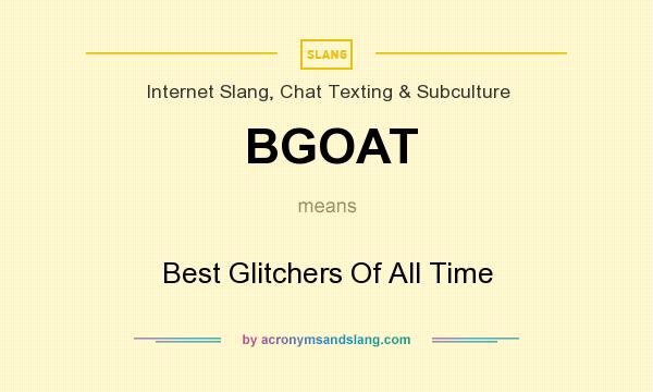 What does BGOAT mean? It stands for Best Glitchers Of All Time
