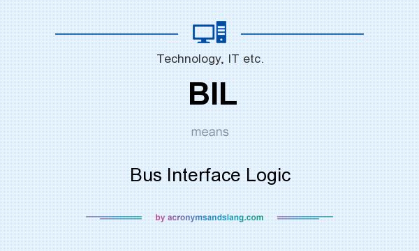 What does BIL mean? It stands for Bus Interface Logic