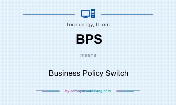 What does BPS mean? It stands for Business Policy Switch