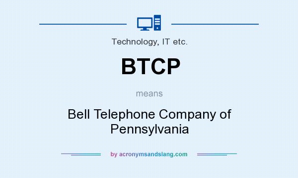 What does BTCP mean? It stands for Bell Telephone Company of Pennsylvania