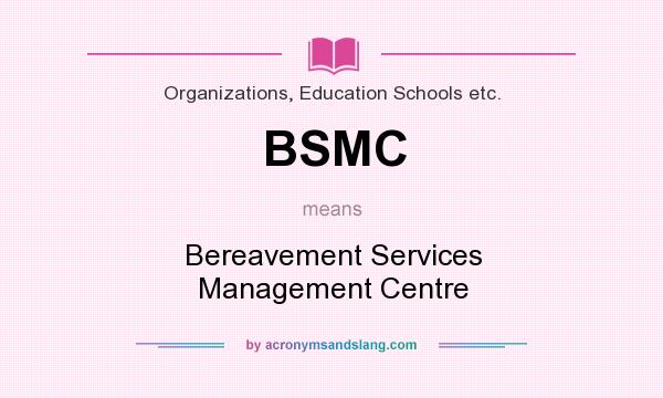 What does BSMC mean? It stands for Bereavement Services Management Centre