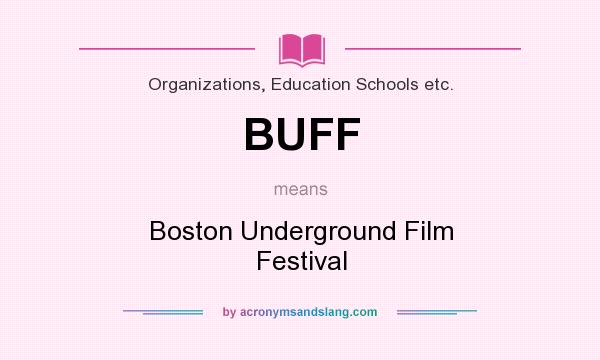 What does BUFF mean? It stands for Boston Underground Film Festival