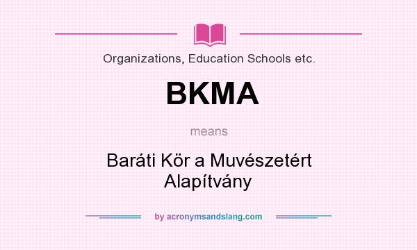 What does BKMA mean? It stands for Baráti Kör a Muvészetért Alapítvány