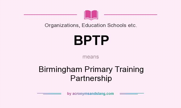 What does BPTP mean? It stands for Birmingham Primary Training Partnership