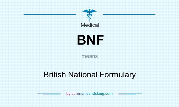 What does BNF mean? It stands for British National Formulary
