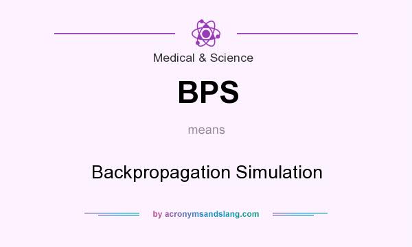 What does BPS mean? It stands for Backpropagation Simulation