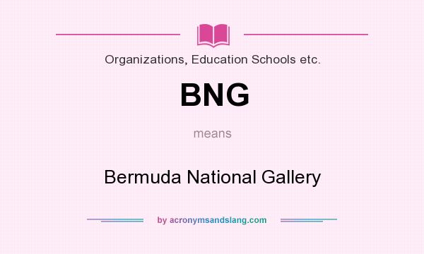 What does BNG mean? It stands for Bermuda National Gallery