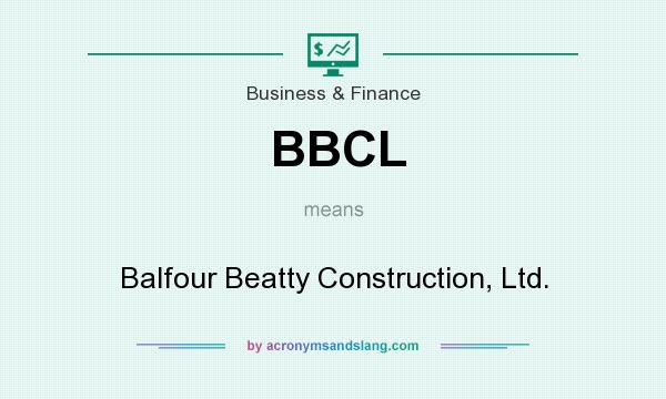 What does BBCL mean? It stands for Balfour Beatty Construction, Ltd.