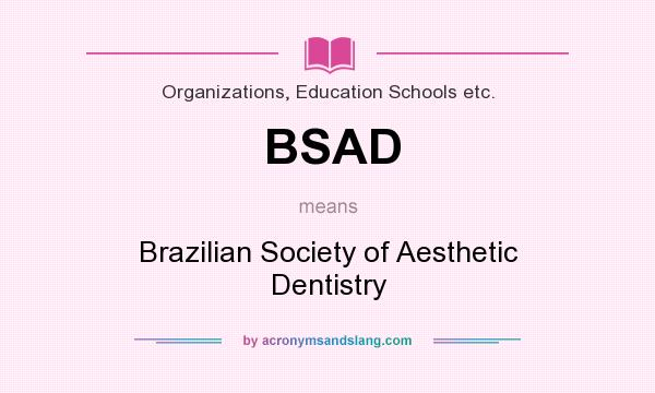 What does BSAD mean? It stands for Brazilian Society of Aesthetic Dentistry