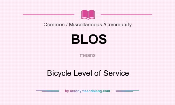 What does BLOS mean? It stands for Bicycle Level of Service