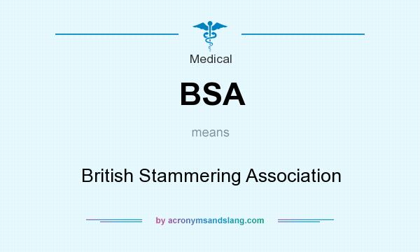 What does BSA mean? It stands for British Stammering Association