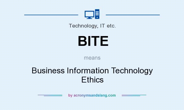 What does BITE mean? It stands for Business Information Technology Ethics