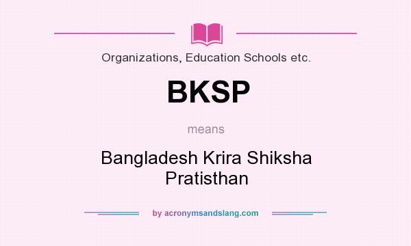 What does BKSP mean? It stands for Bangladesh Krira Shiksha Pratisthan